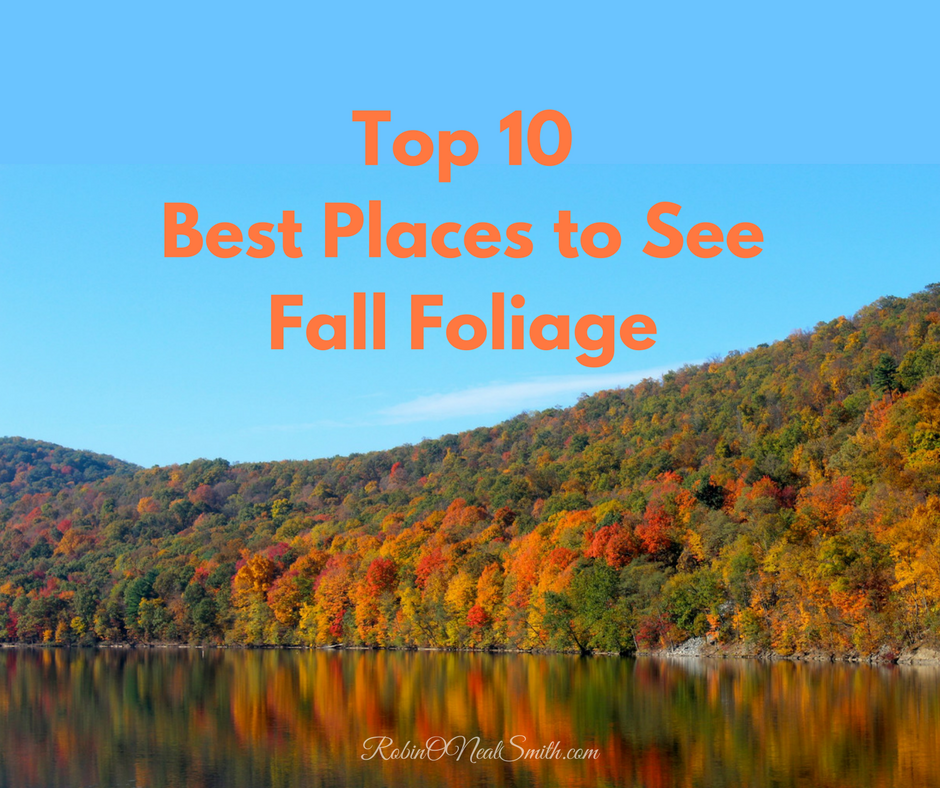 Top 10 Best Places To See Fall Foliage - Robin O'neal Smith